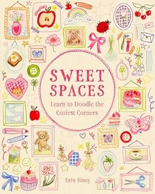 Sweet Spaces: Learn to Doodle the Coziest Corners by Erin Siney