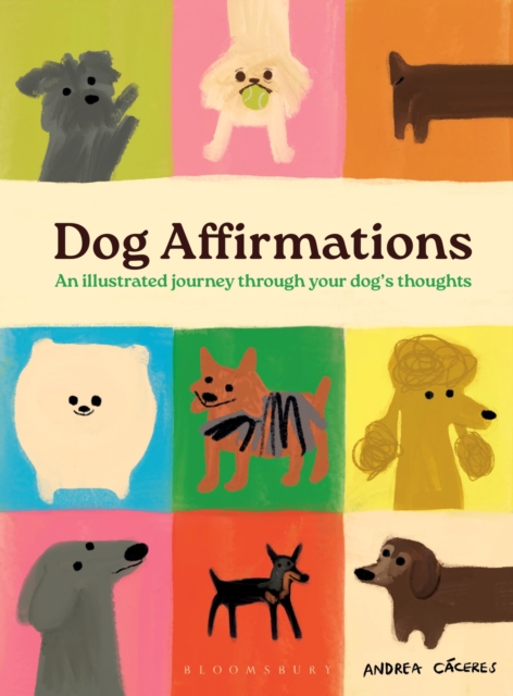 Dog Affirmations: An Illustrated Journey Through Your Dogs Thoughts by Andrea Cáceres