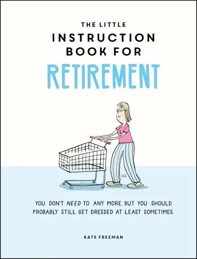The Little Instruction Book for Retirement by Kate Freeman