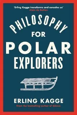 Philosophy for Polar Explorers by Erling Kagge
