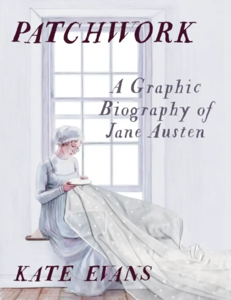 Patchwork: A Graphic Biography of Jane Austen by Kate Evans
