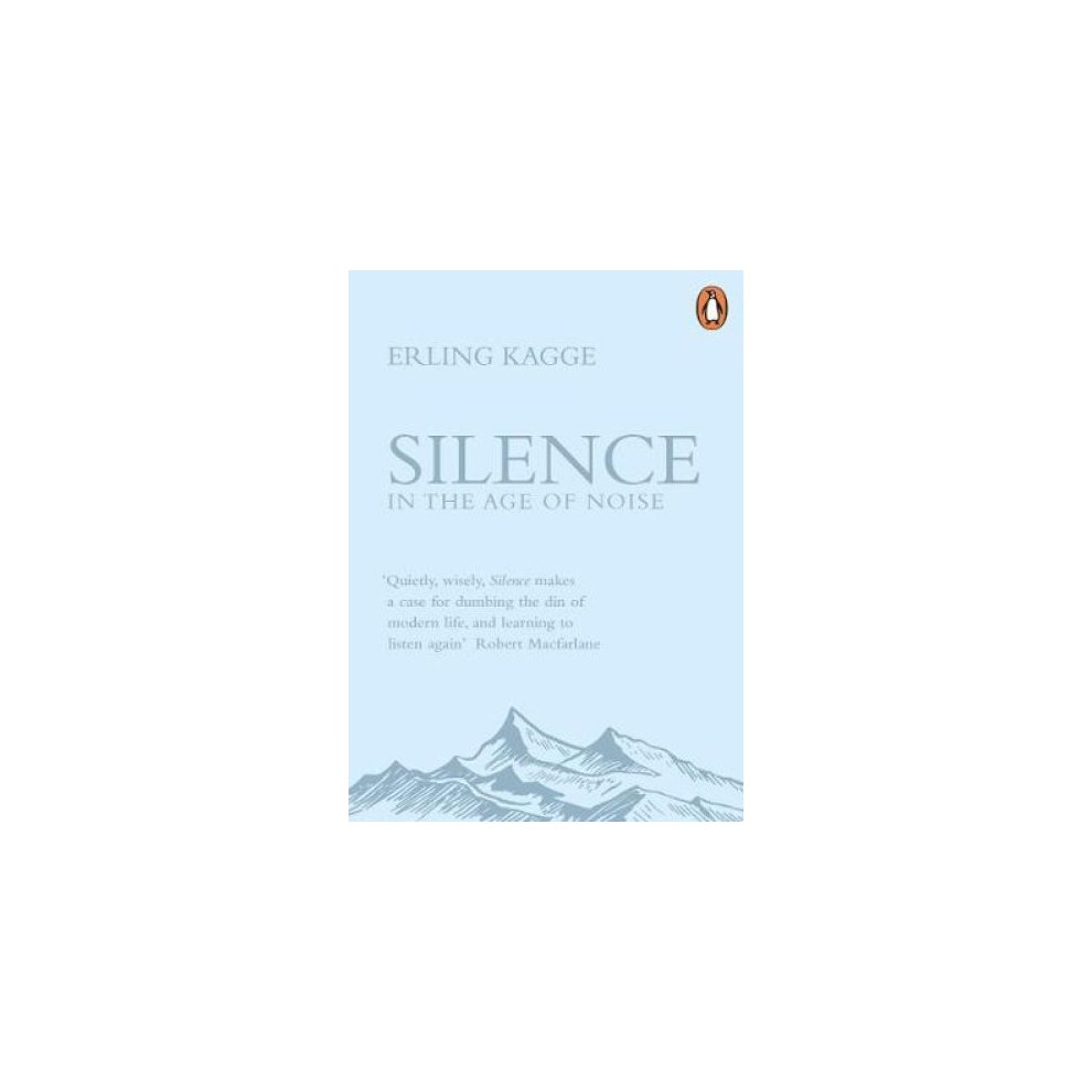 Silence: in the Age of Noise by Erling Kagge