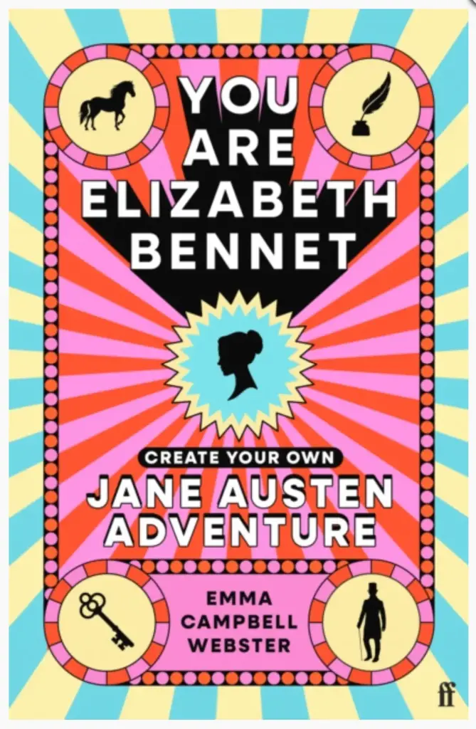 You Are Elizabeth Bennet: Create Your Own Jane Austen Adventure by Emma Campbell Webster