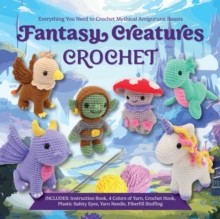 Fantasy Creatures Crochet: Everything You Need to Crochet Mythical Amigurumi Beasts by Victoria Kairis