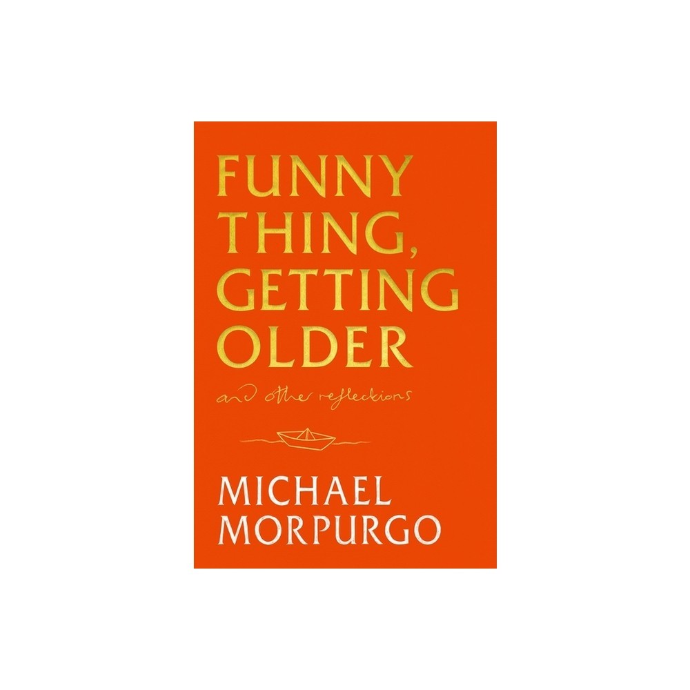 Funny Thing, Getting Older by Michael Morpurgo