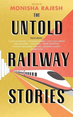 The Untold Railway Stories by Monisha Rajesh