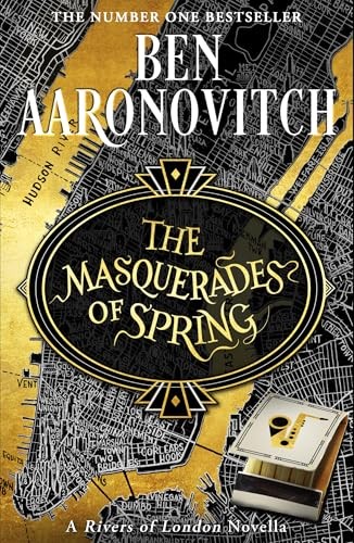 The Masquerades of Spring: the Brand New Rivers of London Novella by Ben Aaronovitch