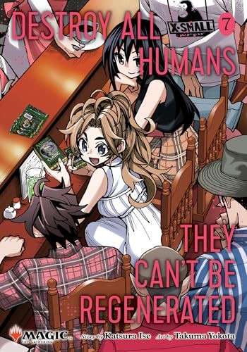 Destroy All Humans. They Can't Be Regenerated - a Magic: The Gathering Manga Vol. 7 by Katsura Ise (Paperback)