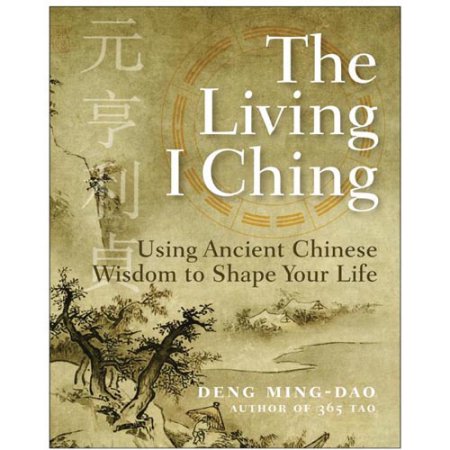 The Living I Ching: Using Ancient Chinese Wisdom to Shape Your Life  (Paperback)