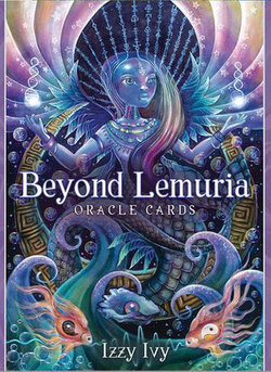 Beyond Lemuria Oracle Cards: New-Earth Codes and Wisdoms for Our Ancient Future - 56 Cards & 148-page Guidebook, Packaged in a Hardcover Box. Izzy Ivy