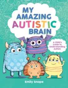 My Amazing Autistic Brain by Emily Snape