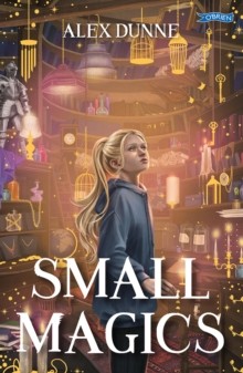 Small Magics by Alex Dunne