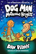 Dog Man 10: Mothering Heights by Dav Pilkey