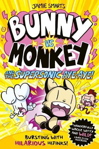 Bunny Vs Monkey and the Supersonic Aye-Aye! by Jamie Smart