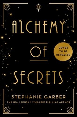 Alchemy of Secrets by Stephanie Garber
