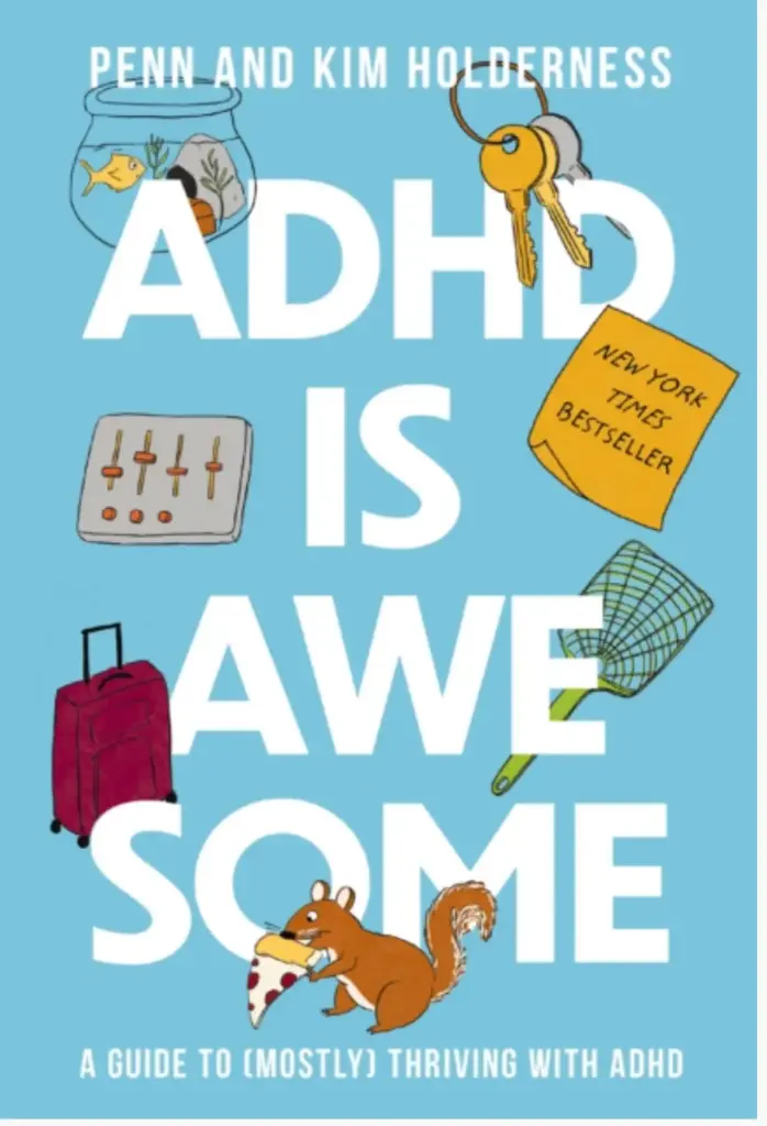 ADHD Is Awesome: a Guide to (Mostly) Thriving with ADHD by Penn Holderness, Kim Holderness
