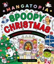 Mangatopia Spoopy Christmas : a Cute and Cuddly Colouring Book by Liv Wan