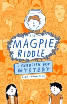 The Magpie Riddle: a Goldfish Boy Mystery by Lisa Thompson