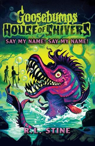 Goosebumps: House of Shivers 4: Say My Name! Say My Name! by R.L. Stine