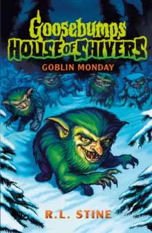 Goosebumps: House of Shivers 2: Goblin Monday by R.L. Stine