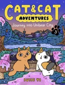 Cat & Cat Adventures: Journey Into Unibear City: Volume 3 by Susie Yi