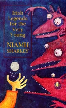 Irish Legends for the Very Young by Niamh Sharkey