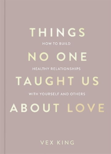 Things No One Taught Us About Love by Vex King
