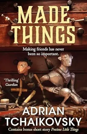 Made Things by Adrian Tchaikovsky