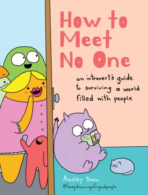 How to Meet No One : An Introvert’s Guide to Surviving a World Filled with People